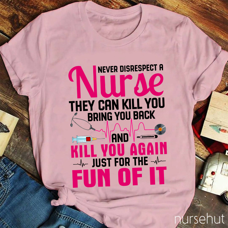 Never Disrespect A Nurse T-Shirt