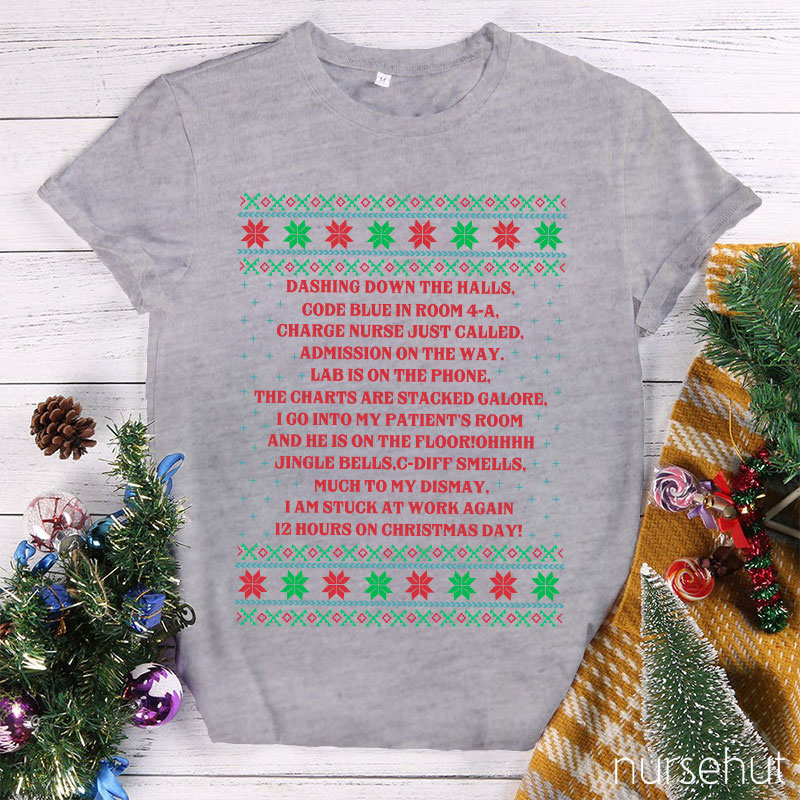 Dashing Down The Halls 12 Hours On Christmas Day Nurse T-Shirt