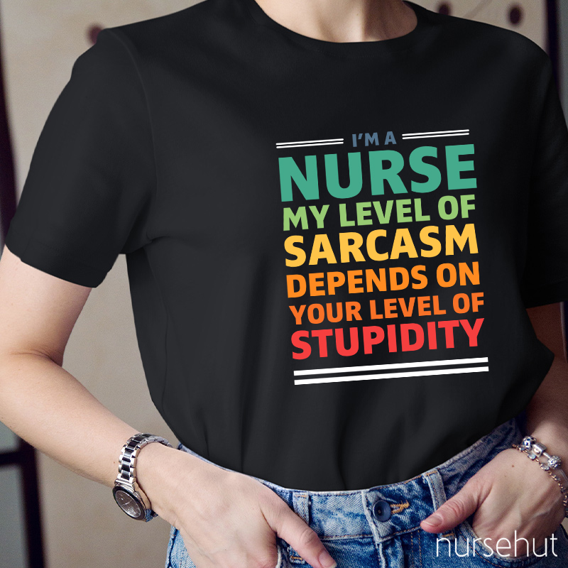 My Level Of Sarcasm Depends On Your Level Of Stupidity Nurse T-Shirt