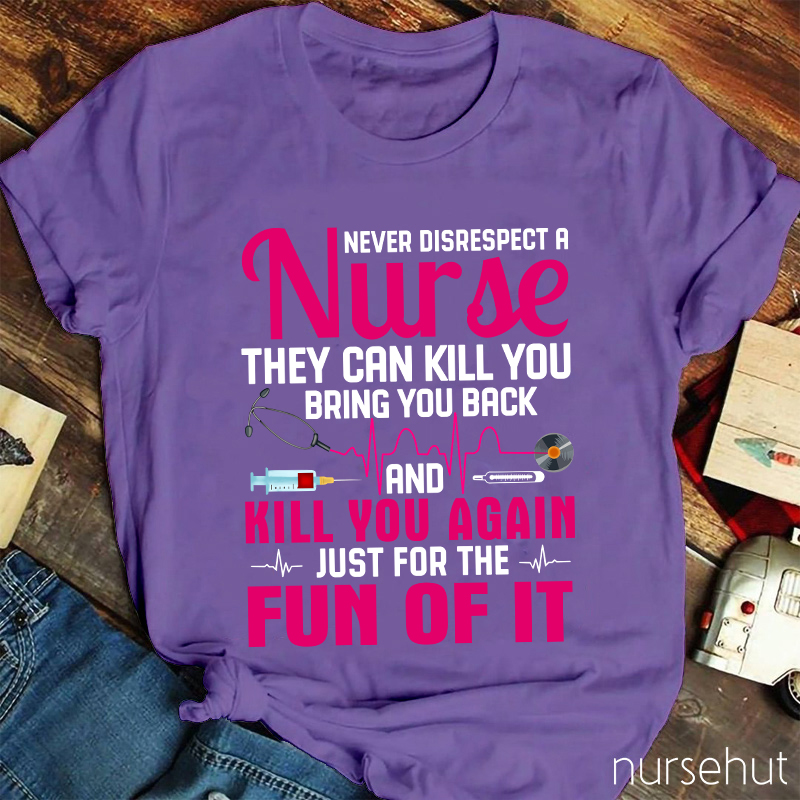 Never Disrespect A Nurse T-Shirt