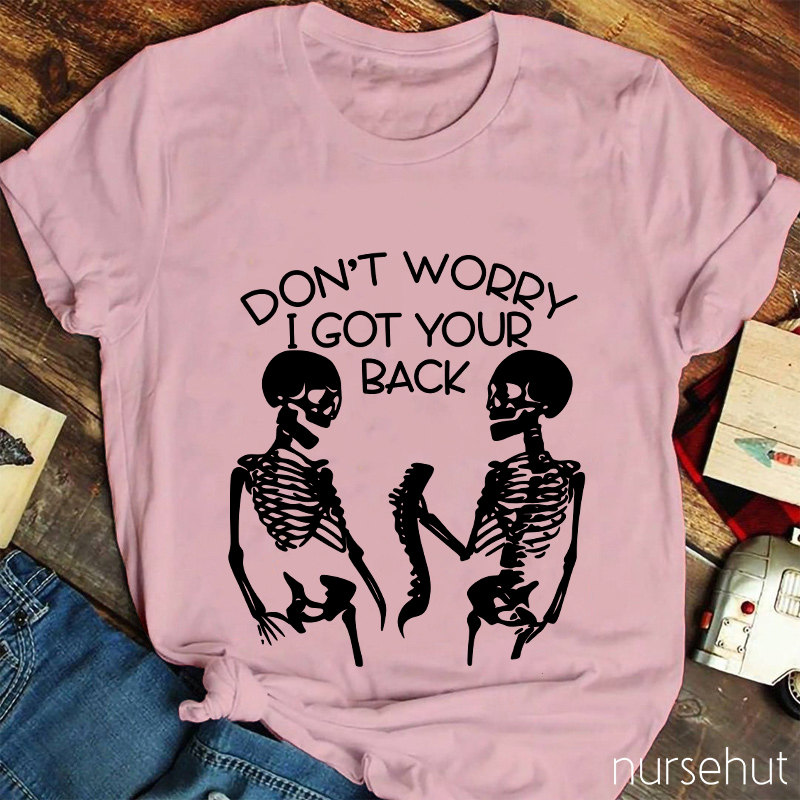 Don't Worry I Got Your Back Nurse T-Shirt