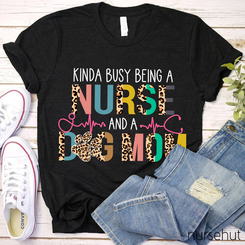 Leopard Print Kinda Busy Being A Nurse And A Dog Mom Nurse T-Shirt