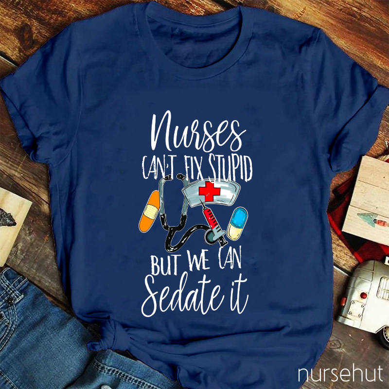 Nurses Can't Fix Stupid But We Can Sedate It T-Shirt