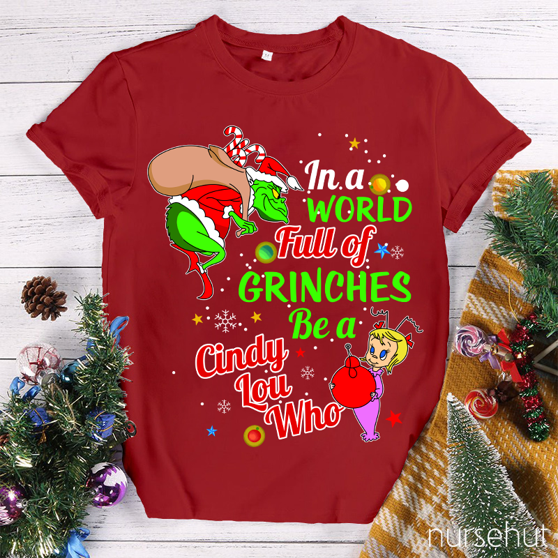 In A World Full Of Crinches Be A Cindy Lou Who Nurse T-Shirt