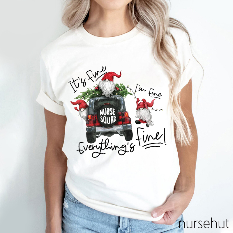 I'M Fine Everything Is Fine Nurse Squad Nurse T-Shirt