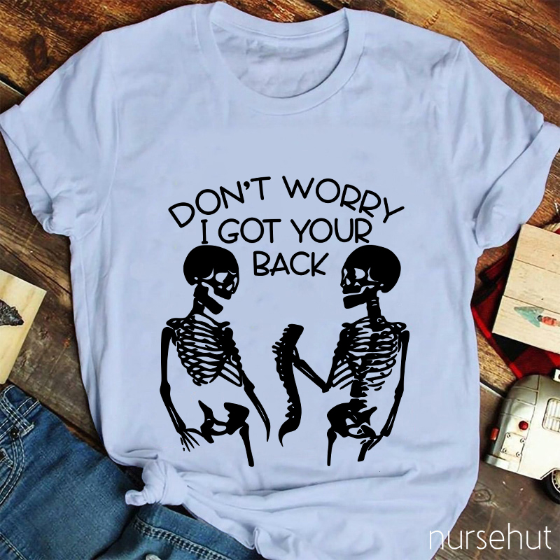Don't Worry I Got Your Back Nurse T-Shirt