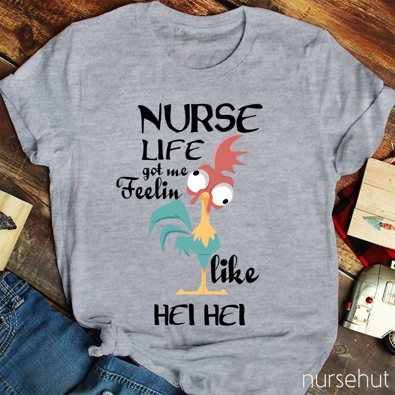 Nurse Life Got Me Feeling Like Hei Hei Nurse T-Shirt