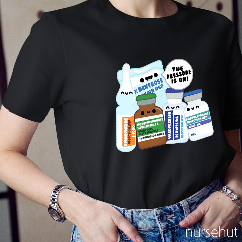 The Pressure Is On Nurse T-Shirt