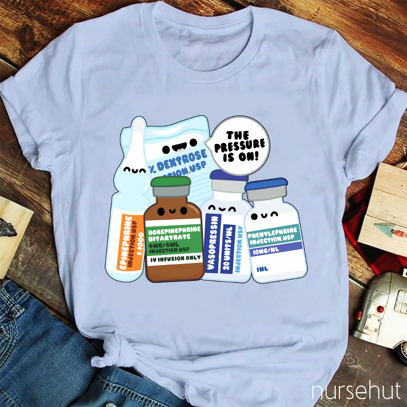 The Pressure Is On Nurse T-Shirt