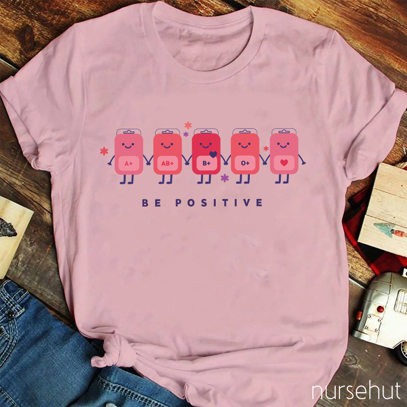 Be Positive Nurse T-shirt