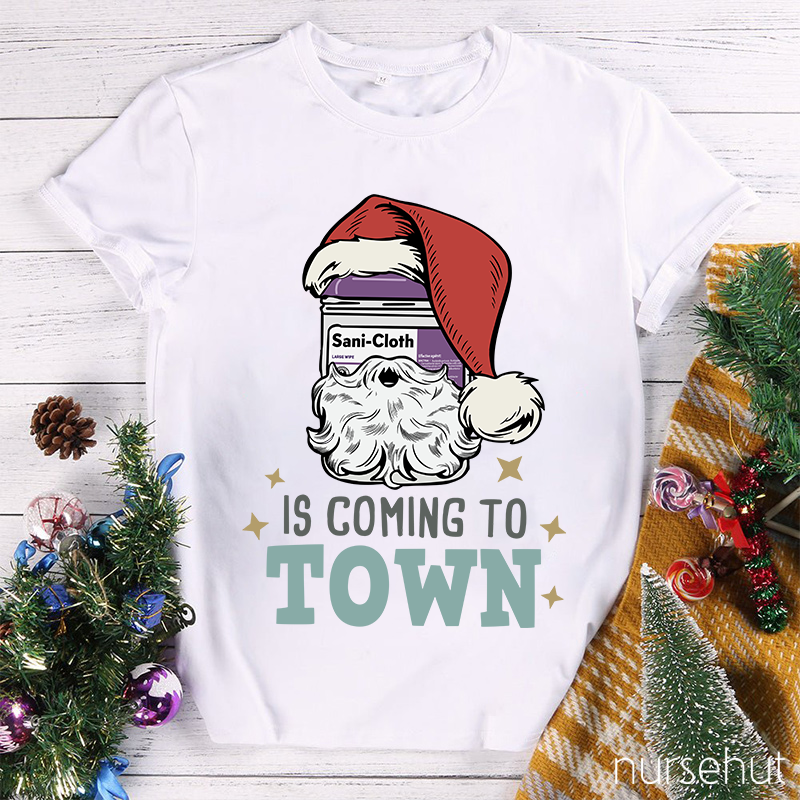 Sani-Cloth Is Coming To Town Nurse T-Shirt