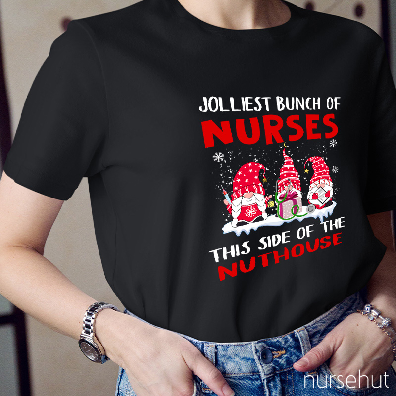 Jolliest Bunch Of Nurses This Side Of The Nuthouse Nurse T-Shirt