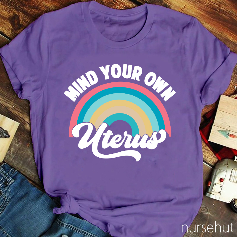 Mind Your Own Uterus Nurse T-Shirt