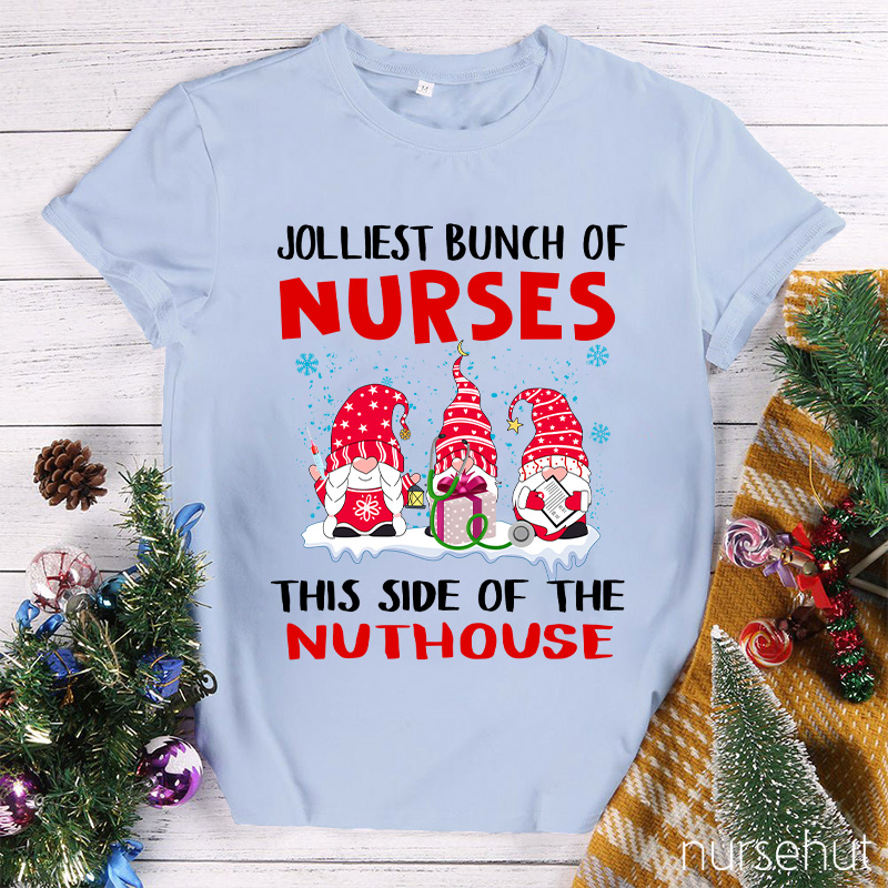 Jolliest Bunch Of Nurses This Side Of The Nuthouse Nurse T-Shirt