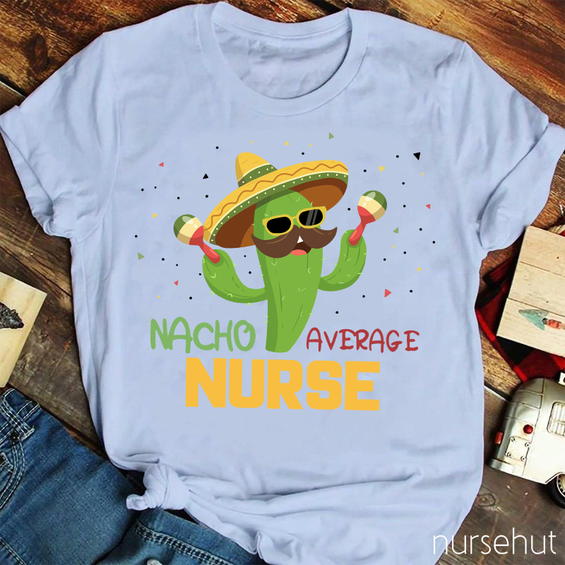 Nacho Average Nurse T-Shirt