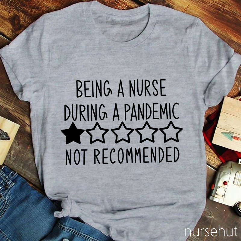 Being A Nurse During A Pandemic Not Recommended Nurse T-Shirt