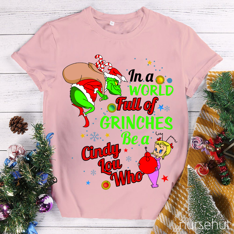 In A World Full Of Crinches Be A Cindy Lou Who Nurse T-Shirt