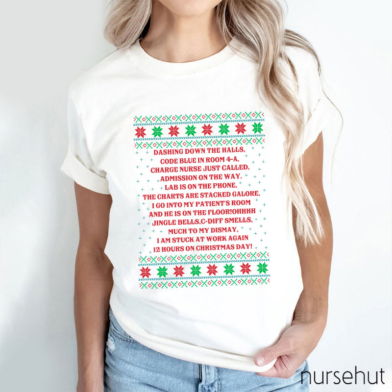 Dashing Down The Halls 12 Hours On Christmas Day Nurse T-Shirt