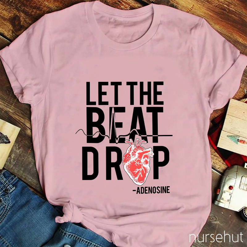 Let The Beat Drop Nurse T-Shirt