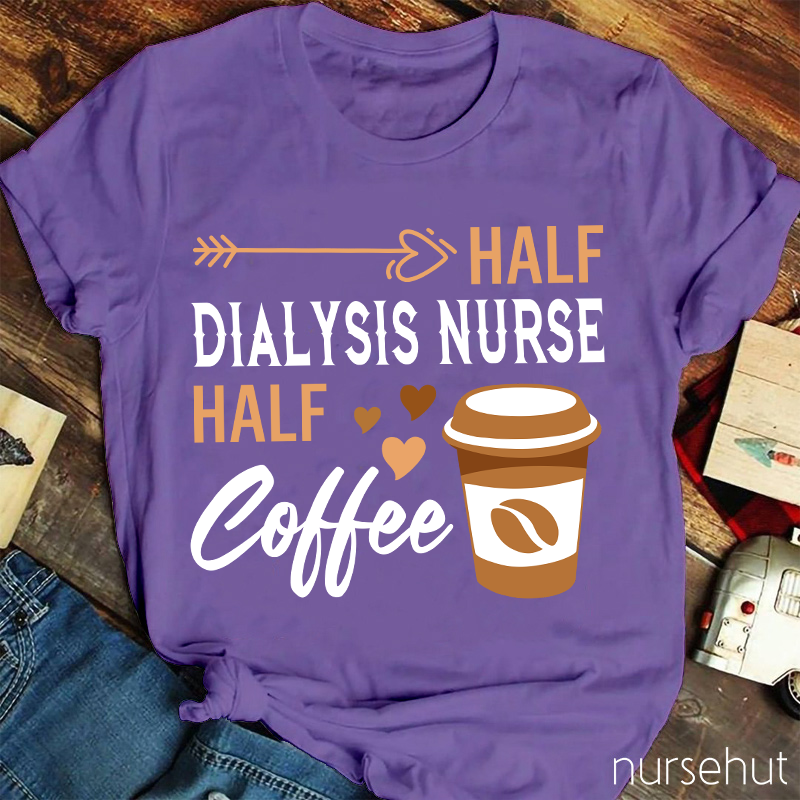 Half Dialysis Nurse Half Coffee Nurse T-Shirt