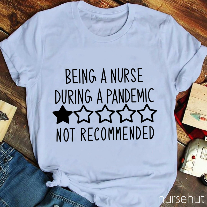 Being A Nurse During A Pandemic Not Recommended Nurse T-Shirt