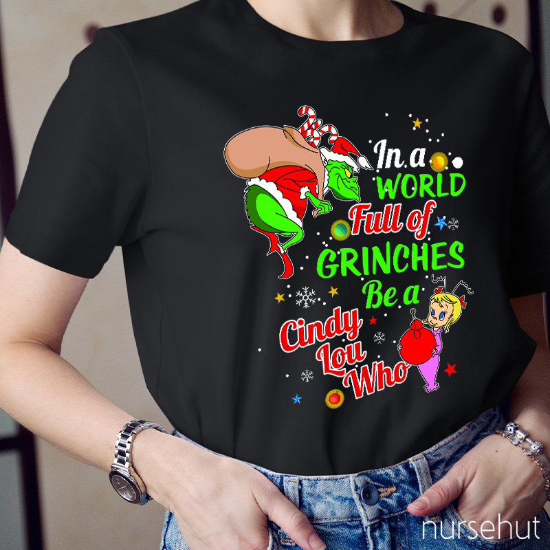 In A World Full Of Crinches Be A Cindy Lou Who Nurse T-Shirt