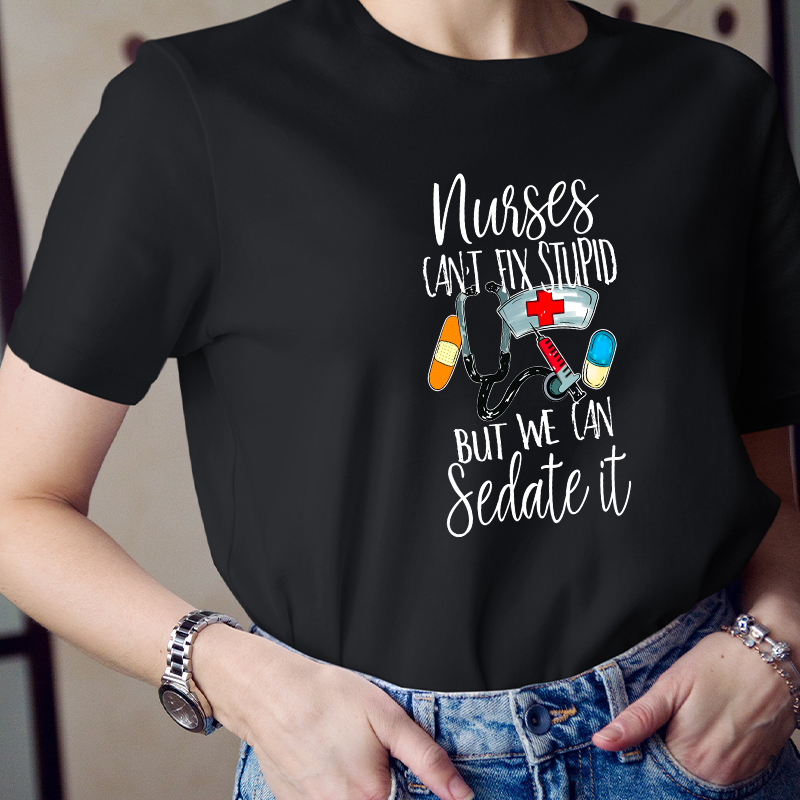 Nurses Can't Fix Stupid But We Can Sedate It T-Shirt