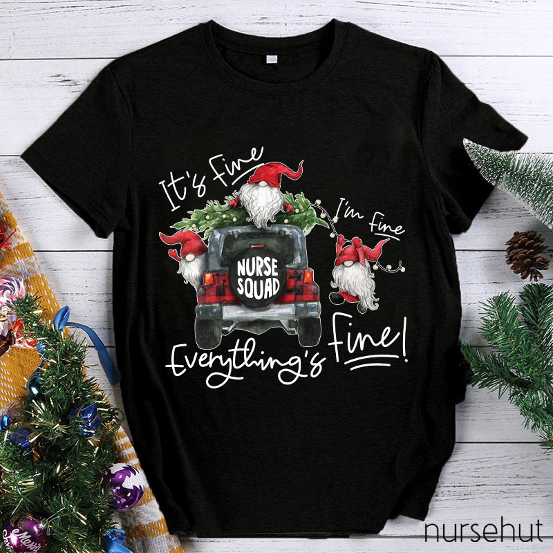 I'M Fine Everything Is Fine Nurse Squad Nurse T-Shirt