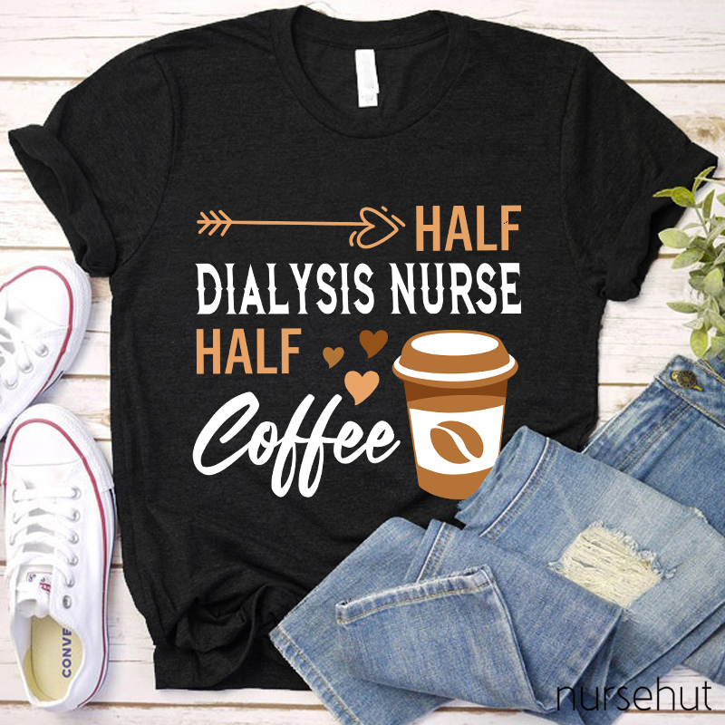 Half Dialysis Nurse Half Coffee Nurse T-Shirt