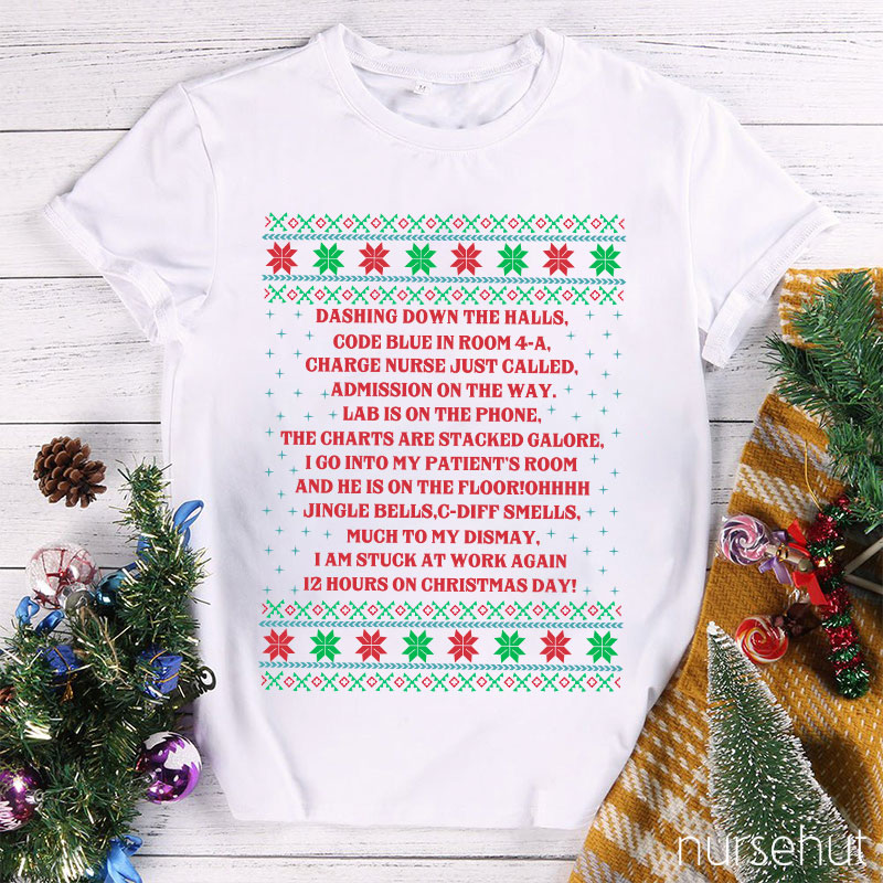 Dashing Down The Halls 12 Hours On Christmas Day Nurse T-Shirt