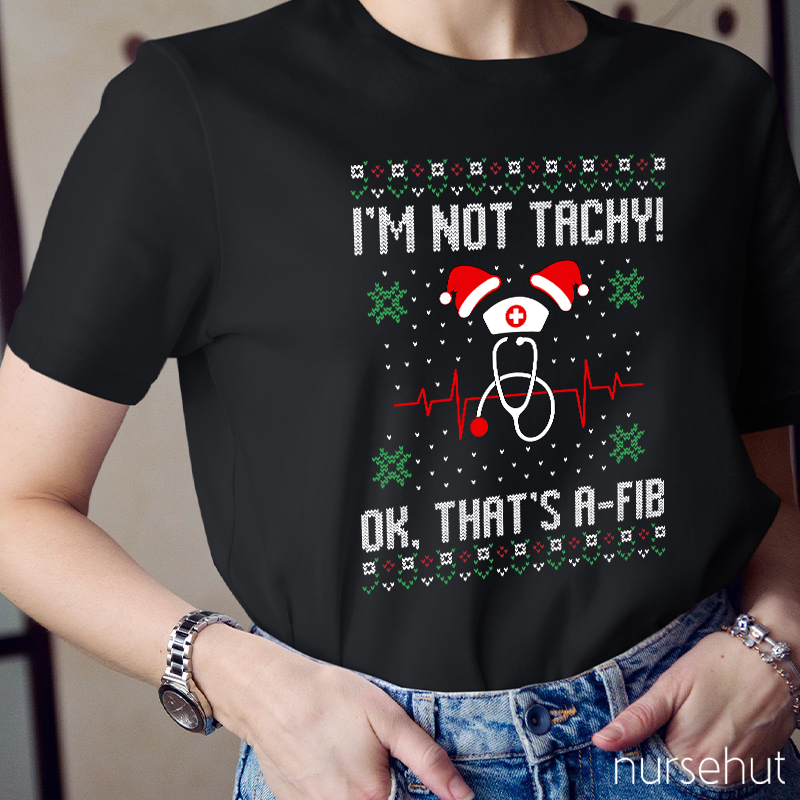 I'm Not Tachy Ok That's A-Fib Nurse T-Shirt