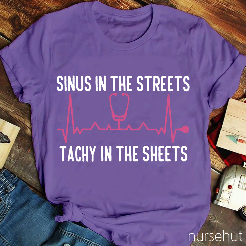 Sinus In The Streets Tachy In The Sheets Nurse T-Shirt