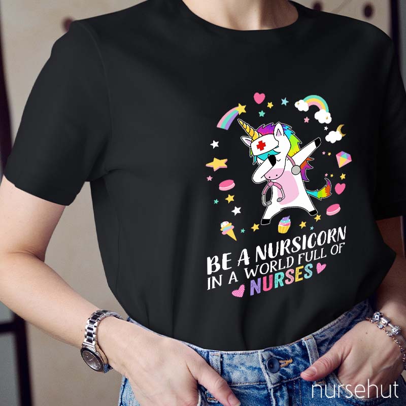 Be A Nursicorn In A World Full Of Nurses Nurse T-Shirt