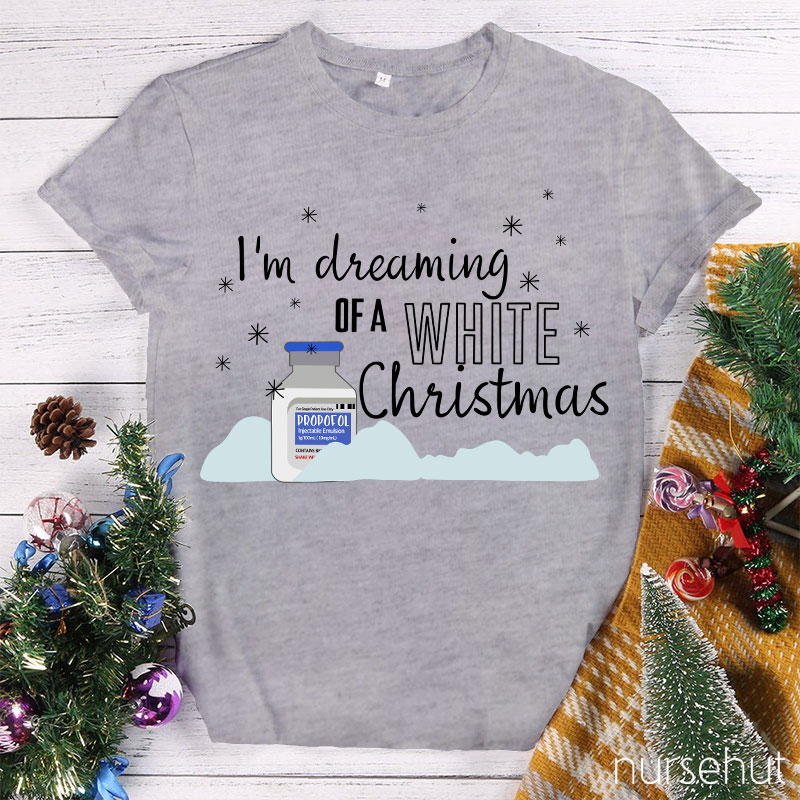 I'm Dreaming Of A White Christmas Nurse T-Shirt