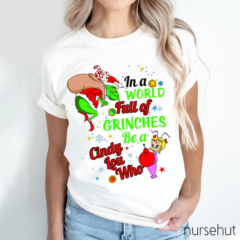 In A World Full Of Crinches Be A Cindy Lou Who Nurse T-Shirt