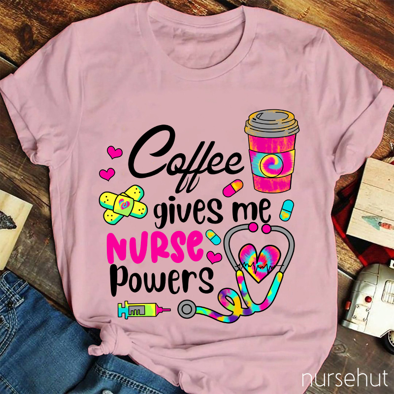 Coffee Gives Me Nurse Powers Nurse T-Shirt
