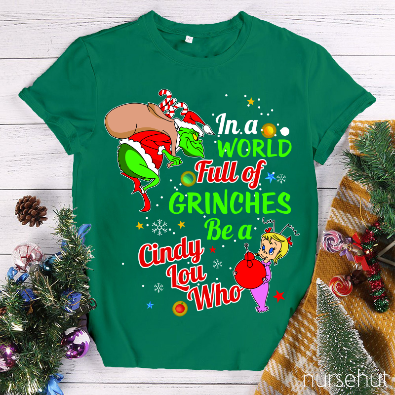 In A World Full Of Crinches Be A Cindy Lou Who Nurse T-Shirt
