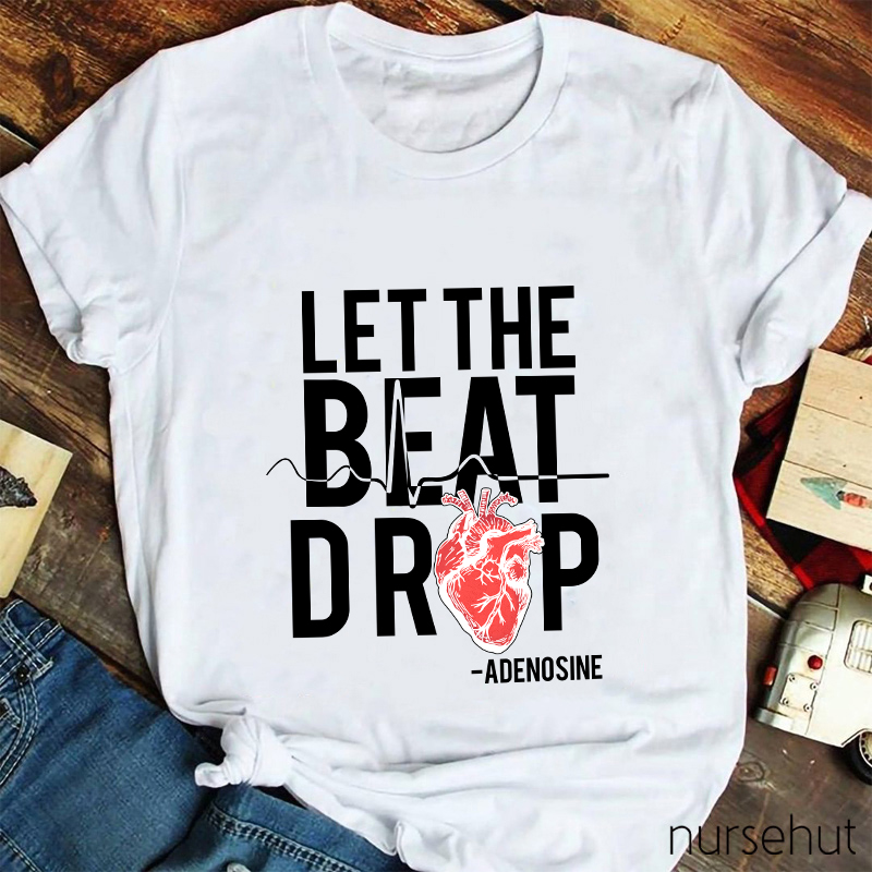 Let The Beat Drop Nurse T-Shirt