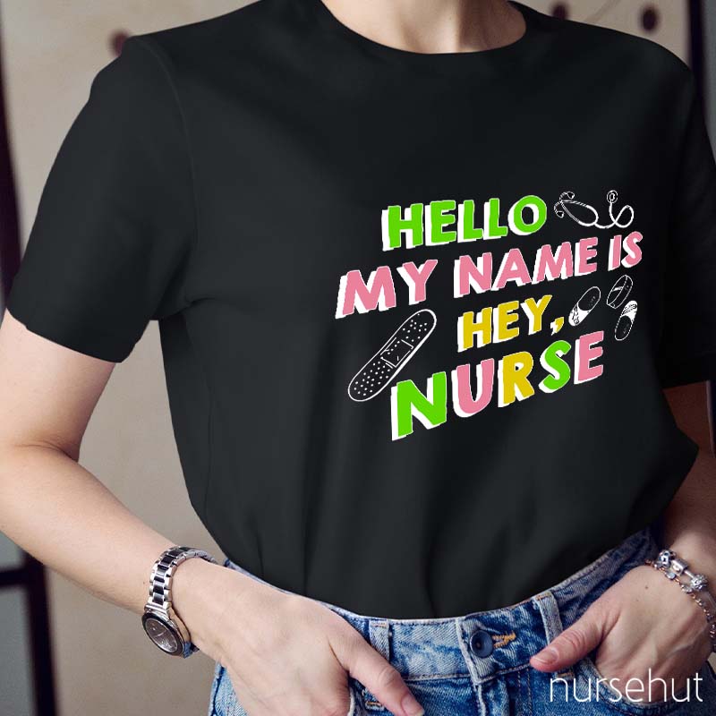 Hello My Name Is Hey Nurse T-Shirt