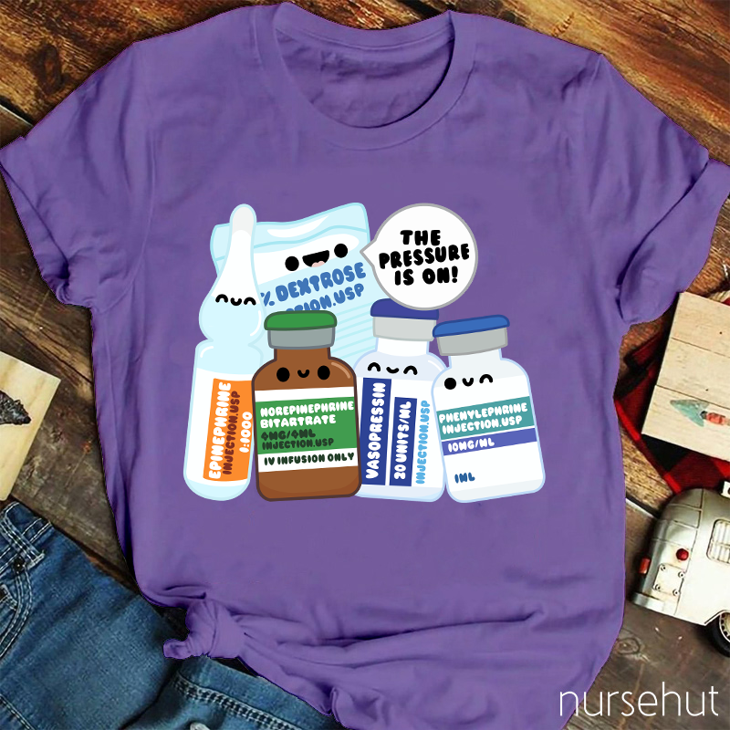 The Pressure Is On Nurse T-Shirt