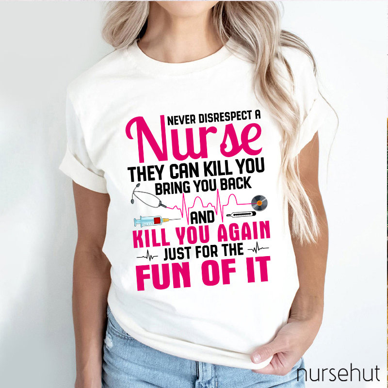 Never Disrespect A Nurse T-Shirt