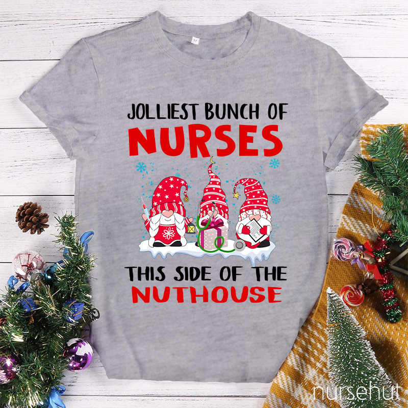 Jolliest Bunch Of Nurses This Side Of The Nuthouse Nurse T-Shirt