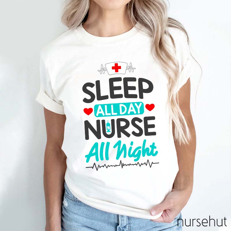 Sleep All Day Nurse All Night Nurse T-Shirt