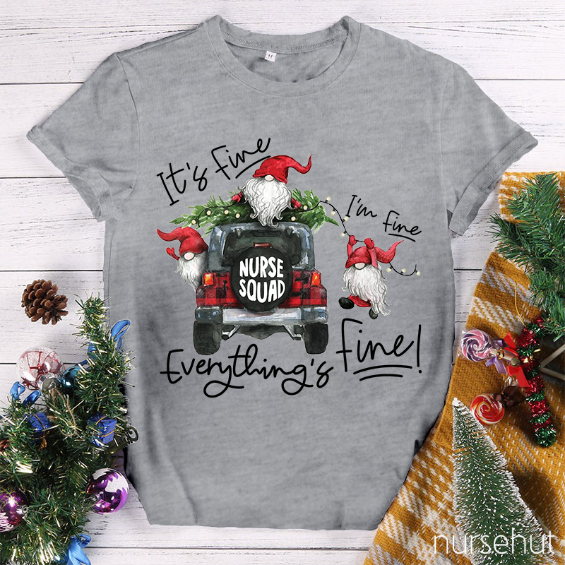 I'M Fine Everything Is Fine Nurse Squad Nurse T-Shirt