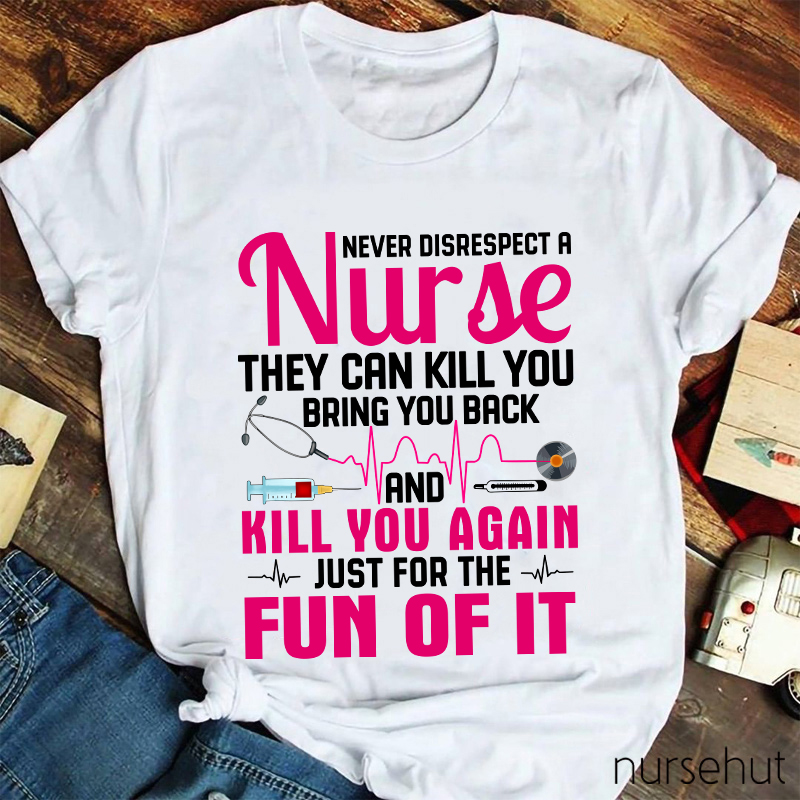 Never Disrespect A Nurse T-Shirt