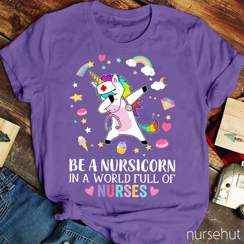 Be A Nursicorn In A World Full Of Nurses Nurse T-Shirt