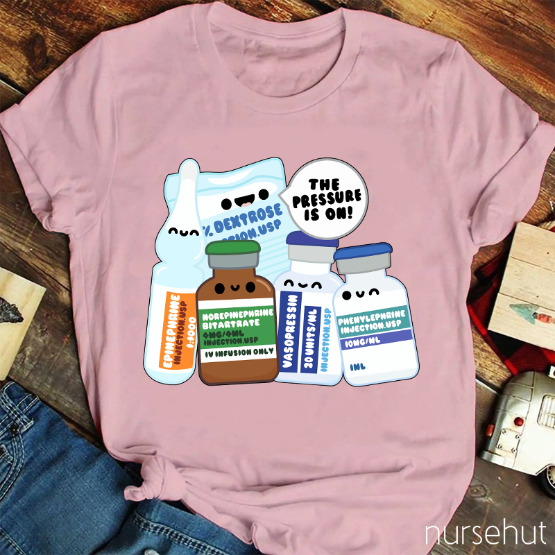 The Pressure Is On Nurse T-Shirt