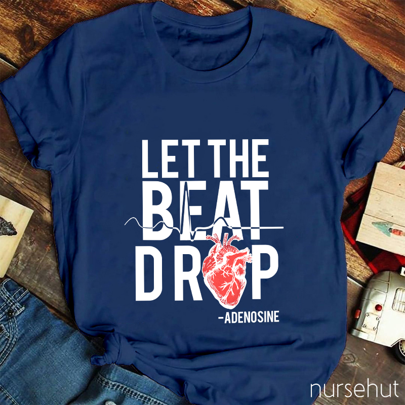 Let The Beat Drop Nurse T-Shirt