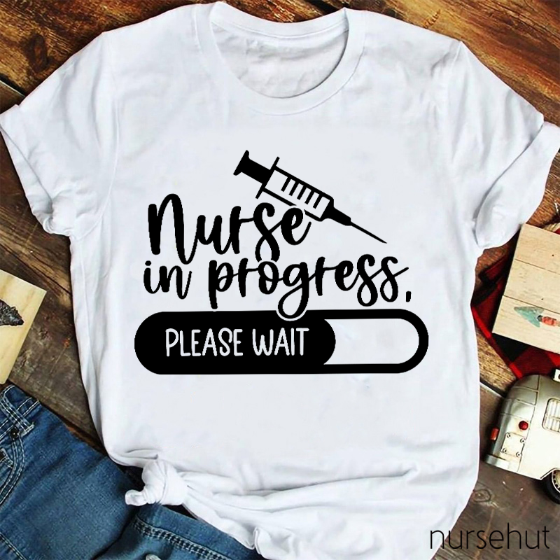 Nurse In Progress Please Wait Nurse T-Shirt