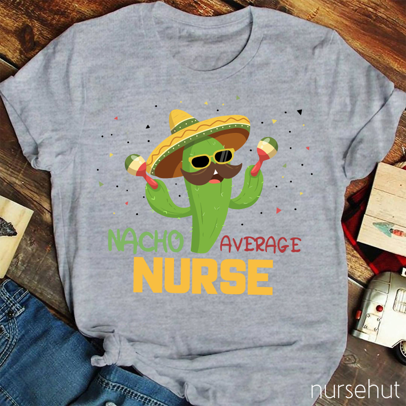Nacho Average Nurse T-Shirt